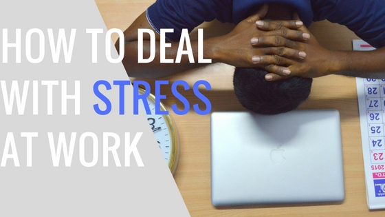 HOW TO DEAL WITH STRESS AT WORK